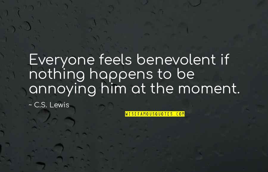 Polacheck Funeral Homes Quotes By C.S. Lewis: Everyone feels benevolent if nothing happens to be