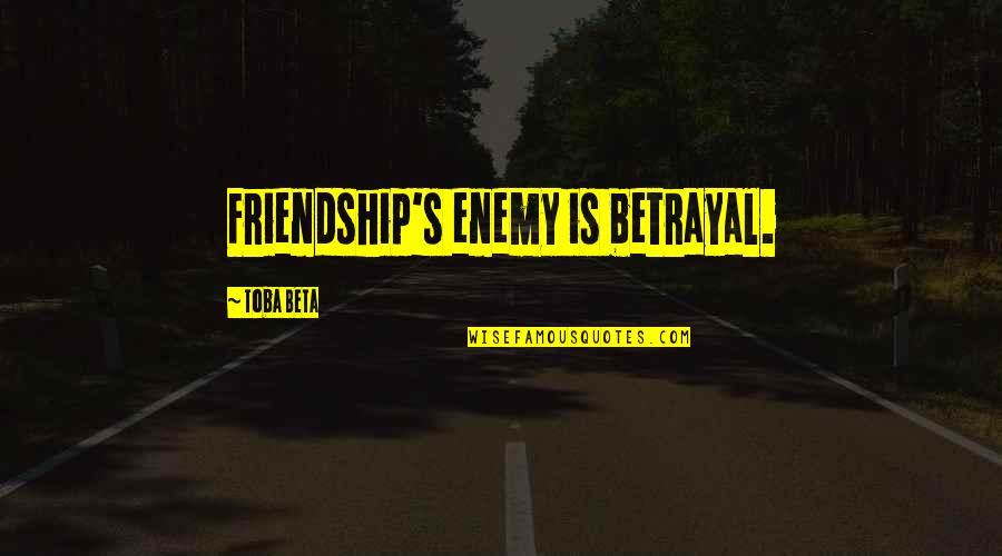 Polachek Quotes By Toba Beta: Friendship's enemy is betrayal.