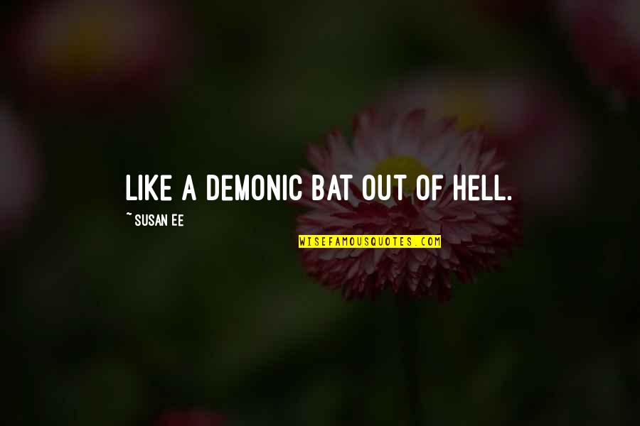 Polacken Quotes By Susan Ee: like a demonic bat out of Hell. Polacken Quotes By Susan Ee: like a demonic bat out of Hell.