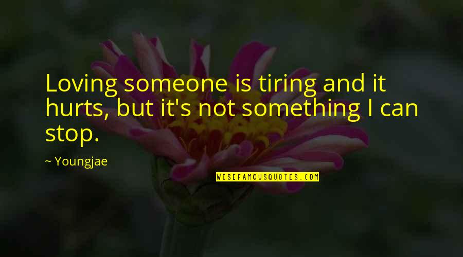 Polacken Quotes By Youngjae: Loving someone is tiring and it hurts, but