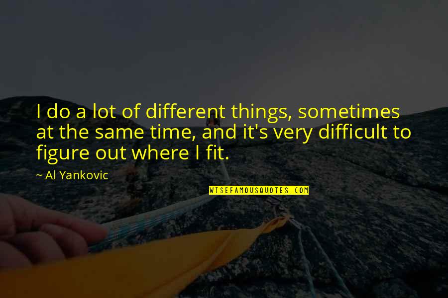 Poladian Producoes Quotes By Al Yankovic: I do a lot of different things, sometimes Poladian Producoes Quotes By Al Yankovic: I do a lot of different things, sometimes