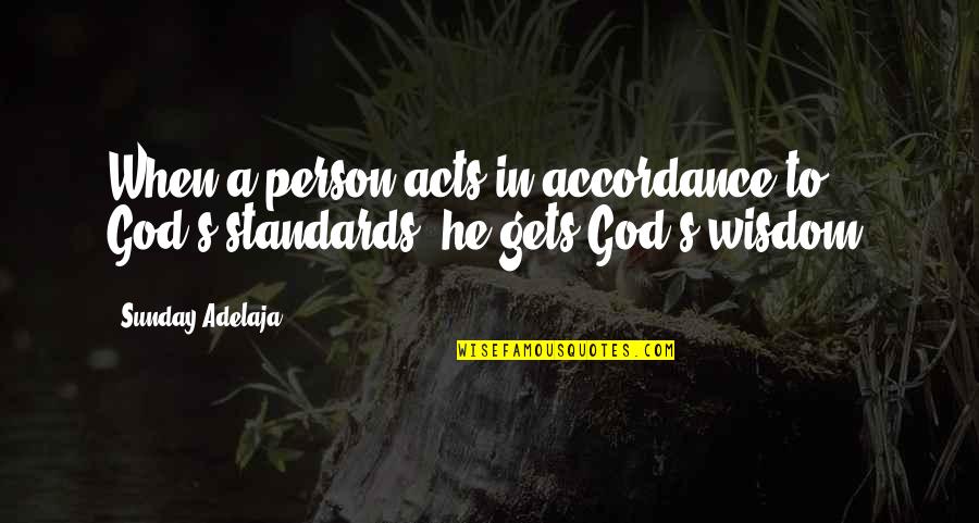 Polaka Quotes By Sunday Adelaja: When a person acts in accordance to God's