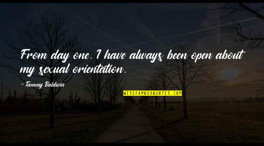 Polakomiti Quotes By Tammy Baldwin: From day one, I have always been open