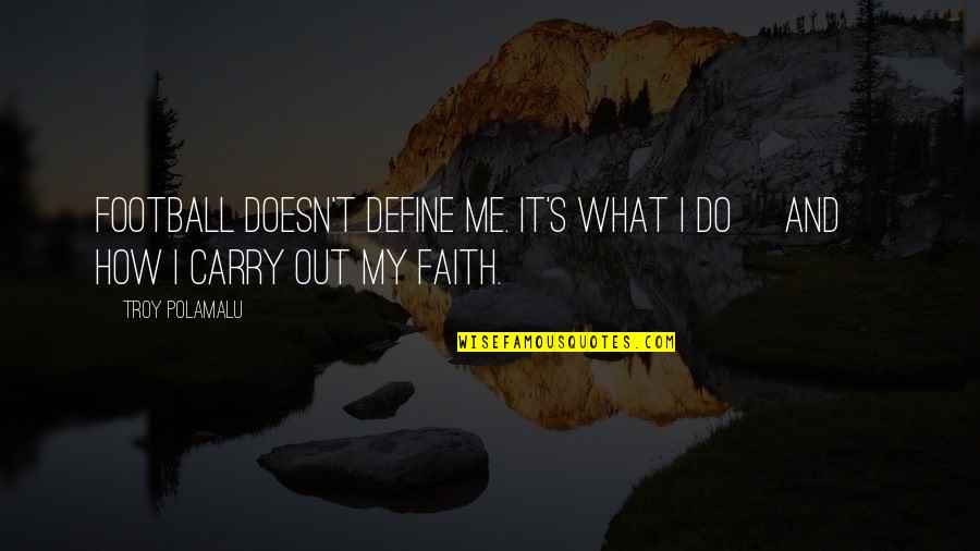 Polamalu Quotes By Troy Polamalu: Football doesn't define me. It's what I do