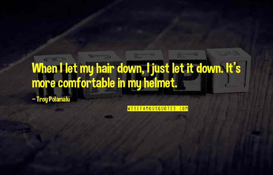 Polamalu Quotes By Troy Polamalu: When I let my hair down, I just
