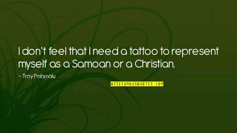 Polamalu Quotes By Troy Polamalu: I don't feel that I need a tattoo