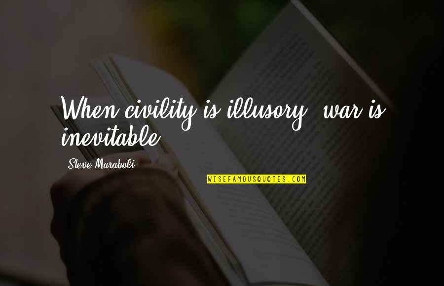 Polancics Bill Quotes By Steve Maraboli: When civility is illusory, war is inevitable. Polancics Bill Quotes By Steve Maraboli: When civility is illusory, war is inevitable.