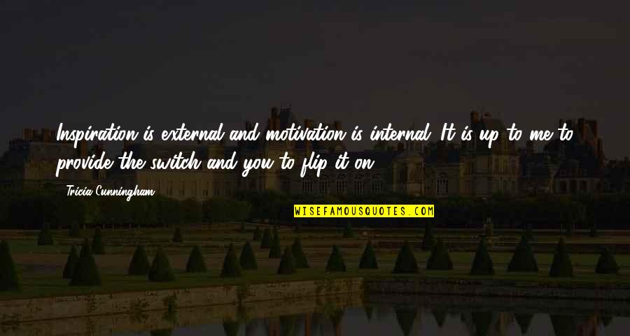 Polancics Bill Quotes By Tricia Cunningham: Inspiration is external and motivation is internal. It Polancics Bill Quotes By Tricia Cunningham: Inspiration is external and motivation is internal. It