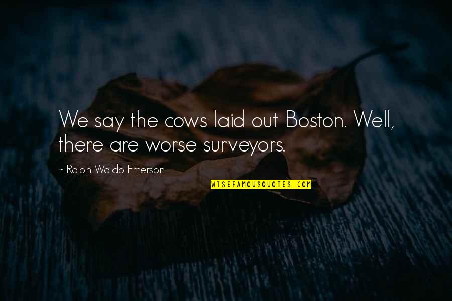 Poland Funny Quotes By Ralph Waldo Emerson: We say the cows laid out Boston. Well,