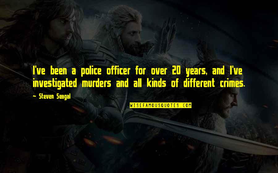 Poland Funny Quotes By Steven Seagal: I've been a police officer for over 20 Poland Funny Quotes By Steven Seagal: I've been a police officer for over 20