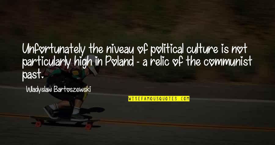 Poland Quotes By Wladyslaw Bartoszewski: Unfortunately the niveau of political culture is not