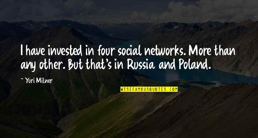 Poland Quotes By Yuri Milner: I have invested in four social networks. More