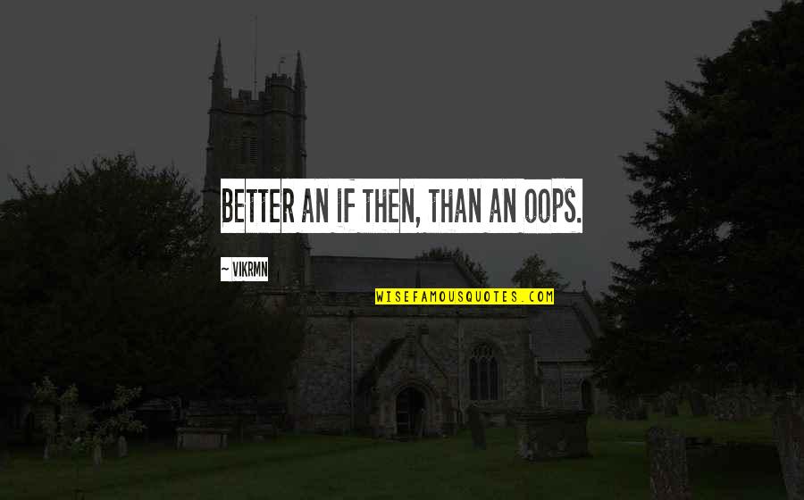 Polaneczky Quotes By Vikrmn: Better an if then, than an oops. Polaneczky Quotes By Vikrmn: Better an if then, than an oops.
