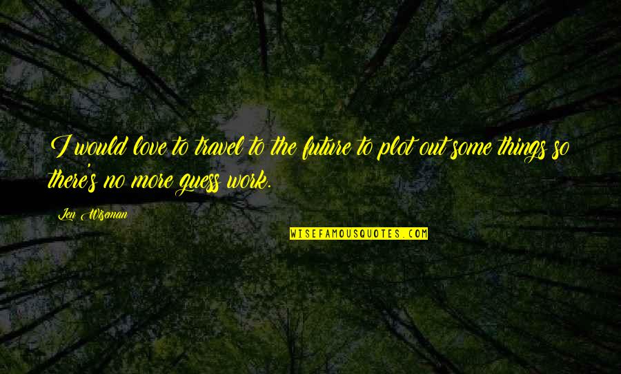 Polanie Band Quotes By Len Wiseman: I would love to travel to the future Polanie Band Quotes By Len Wiseman: I would love to travel to the future