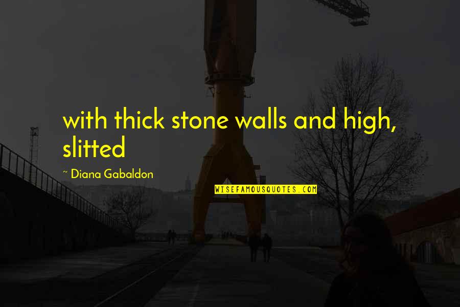 Polanish Quotes By Diana Gabaldon: with thick stone walls and high, slitted