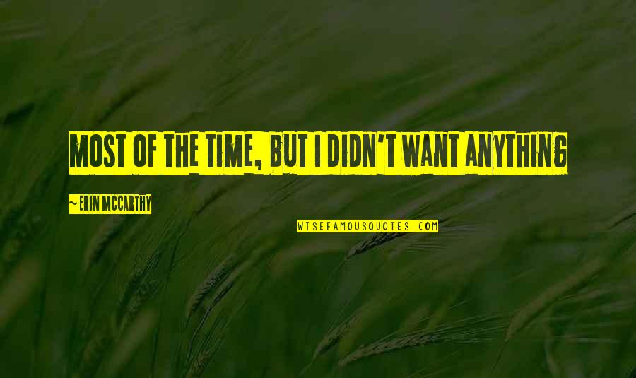 Polanka Czechoslovakia Quotes By Erin McCarthy: most of the time, but I didn't want Polanka Czechoslovakia Quotes By Erin McCarthy: most of the time, but I didn't want