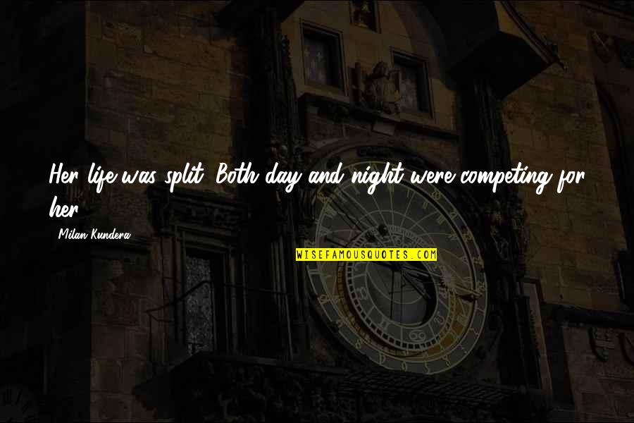 Polanka Rifle Quotes By Milan Kundera: Her life was split. Both day and night