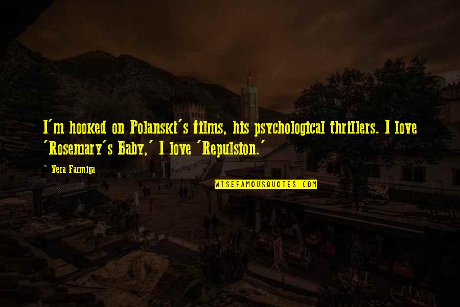 Polanski Films Quotes By Vera Farmiga: I'm hooked on Polanski's films, his psychological thrillers.