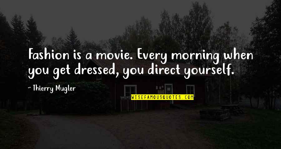 Polanski Murders Quotes By Thierry Mugler: Fashion is a movie. Every morning when you