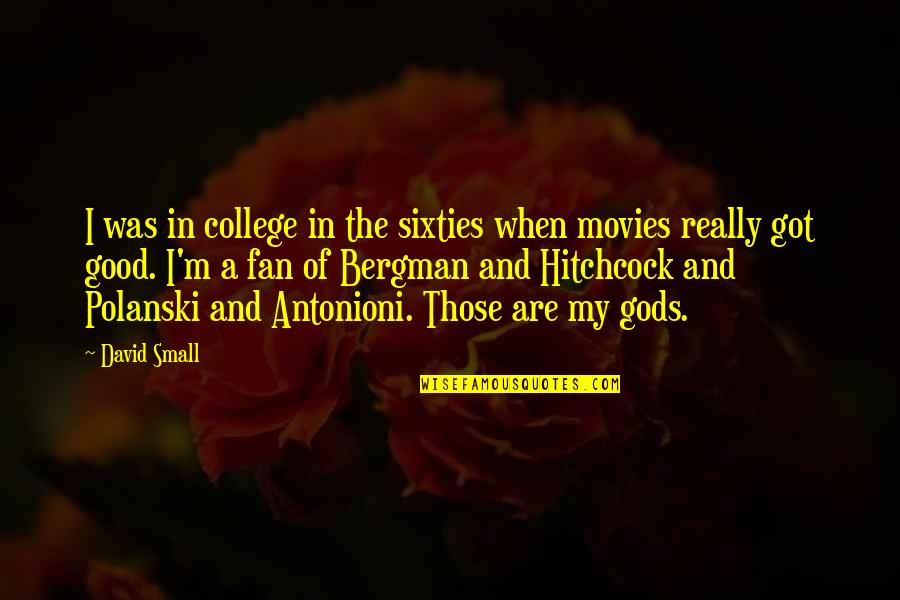 Polanski Quotes By David Small: I was in college in the sixties when Polanski Quotes By David Small: I was in college in the sixties when
