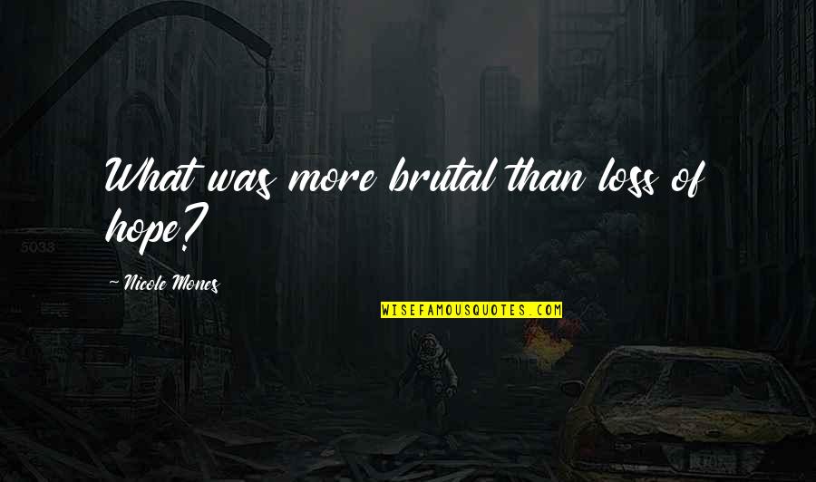 Polanskis Horror Quotes By Nicole Mones: What was more brutal than loss of hope? Polanskis Horror Quotes By Nicole Mones: What was more brutal than loss of hope?
