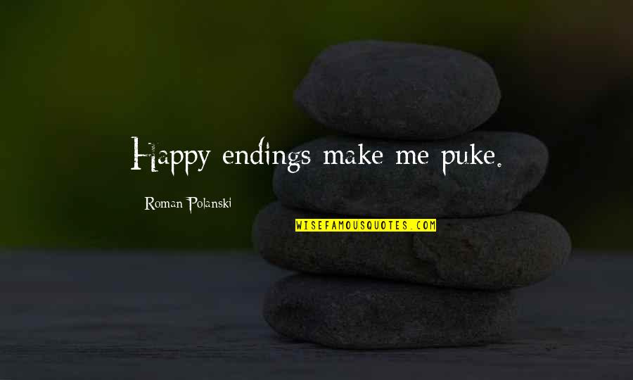 Polanski's Quotes By Roman Polanski: Happy endings make me puke.
