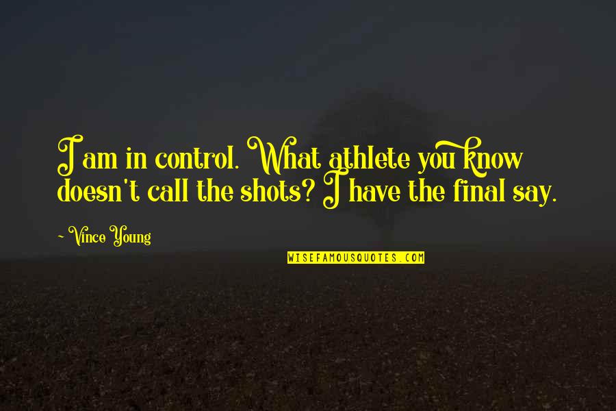 Polanyi Paradox Quotes By Vince Young: I am in control. What athlete you know