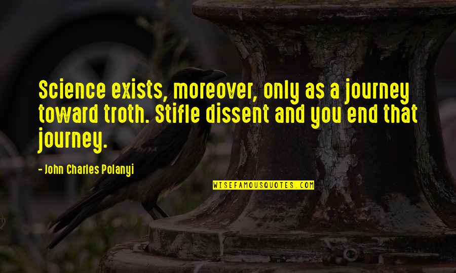 Polanyi Quotes By John Charles Polanyi: Science exists, moreover, only as a journey toward