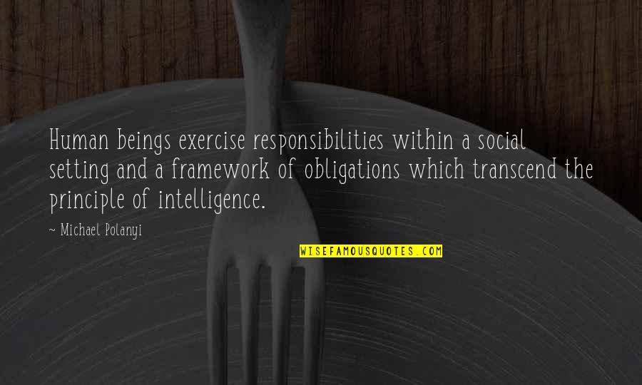 Polanyi Quotes By Michael Polanyi: Human beings exercise responsibilities within a social setting