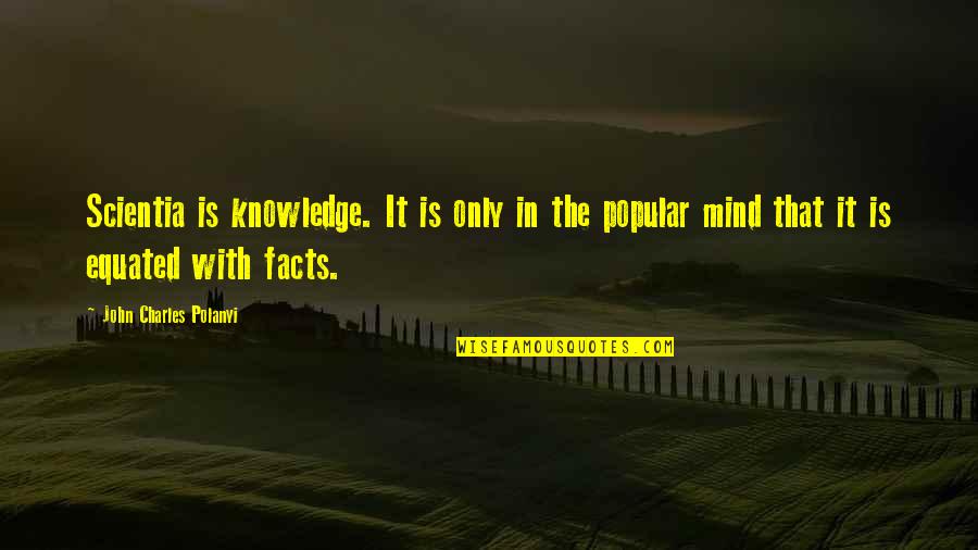 Polanyi's Quotes By John Charles Polanyi: Scientia is knowledge. It is only in the