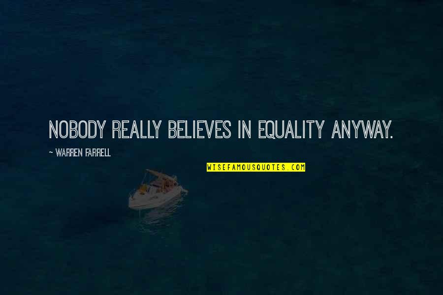 Polar Bear Quotes By Warren Farrell: Nobody really believes in equality anyway.