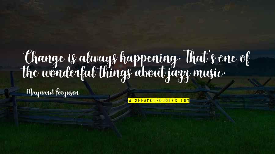 Polar Express Ticket Quotes By Maynard Ferguson: Change is always happening. That's one of the