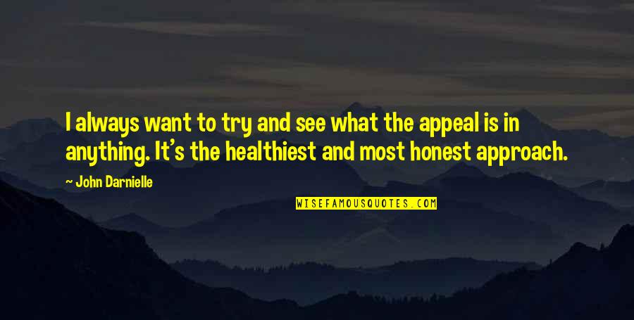 Polar Express Train Quote Quotes By John Darnielle: I always want to try and see what Polar Express Train Quote Quotes By John Darnielle: I always want to try and see what