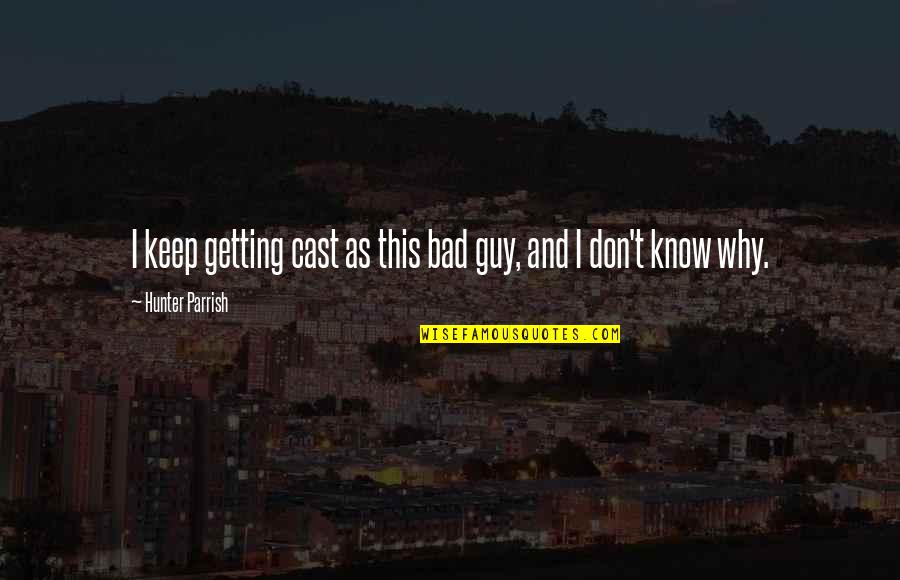 Polar Ice Caps Love Quotes By Hunter Parrish: I keep getting cast as this bad guy, Polar Ice Caps Love Quotes By Hunter Parrish: I keep getting cast as this bad guy,