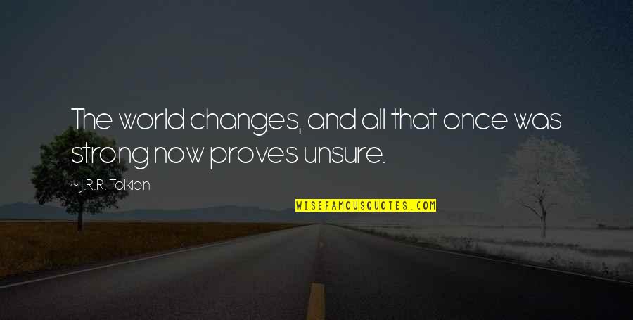 Polar Opposite Quotes By J.R.R. Tolkien: The world changes, and all that once was Polar Opposite Quotes By J.R.R. Tolkien: The world changes, and all that once was