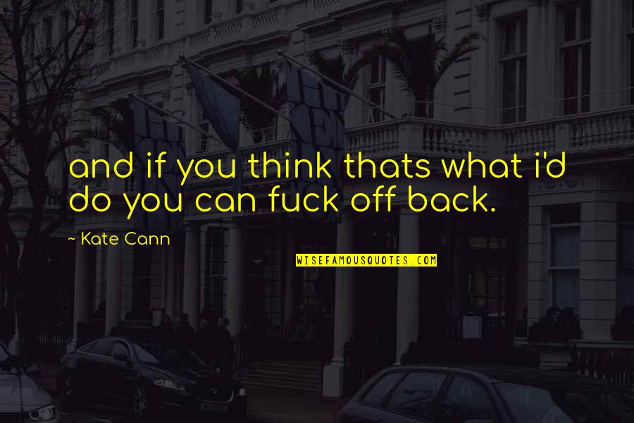 Polar Opposite Quotes By Kate Cann: and if you think thats what i'd do