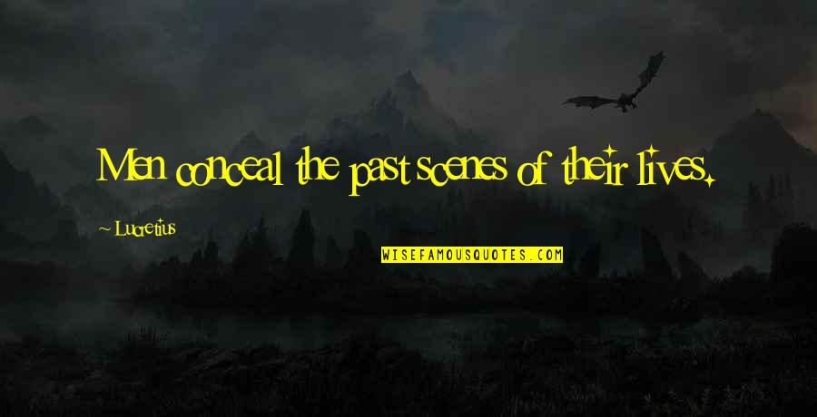 Polar Opposite Quotes By Lucretius: Men conceal the past scenes of their lives. Polar Opposite Quotes By Lucretius: Men conceal the past scenes of their lives.