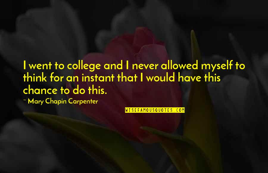 Polar Opposite Quotes By Mary Chapin Carpenter: I went to college and I never allowed Polar Opposite Quotes By Mary Chapin Carpenter: I went to college and I never allowed