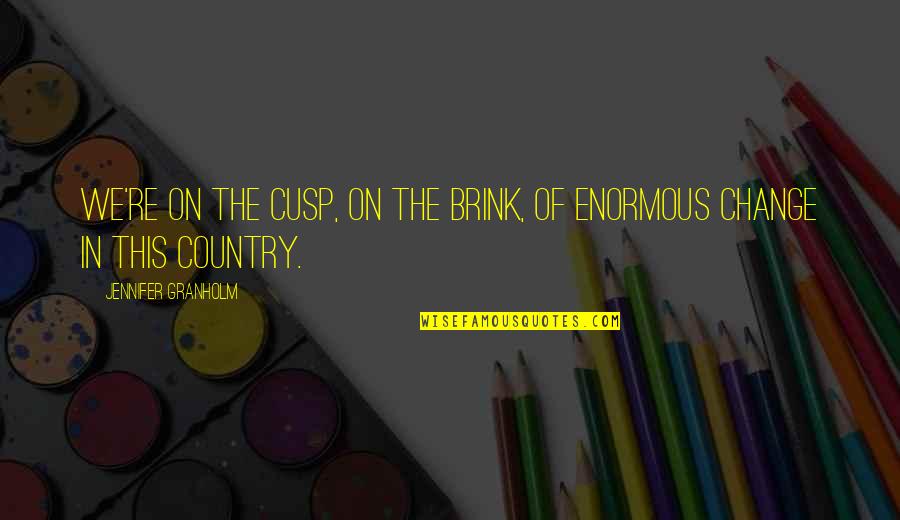 Polar Plunge Quotes By Jennifer Granholm: We're on the cusp, on the brink, of Polar Plunge Quotes By Jennifer Granholm: We're on the cusp, on the brink, of