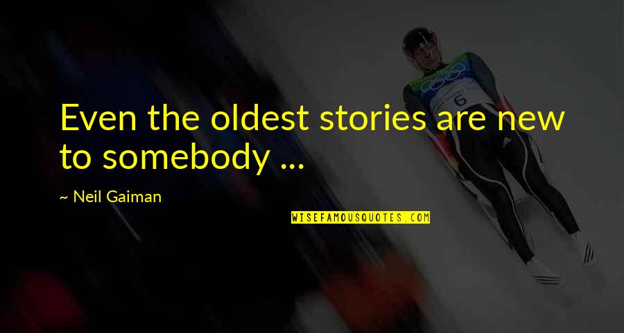 Polar Region Quotes By Neil Gaiman: Even the oldest stories are new to somebody Polar Region Quotes By Neil Gaiman: Even the oldest stories are new to somebody