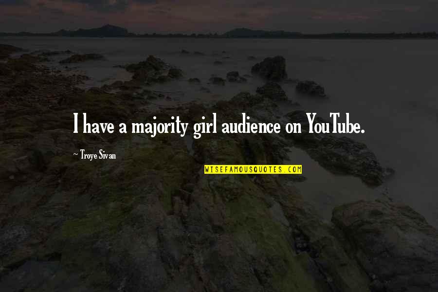 Polar Region Quotes By Troye Sivan: I have a majority girl audience on YouTube.