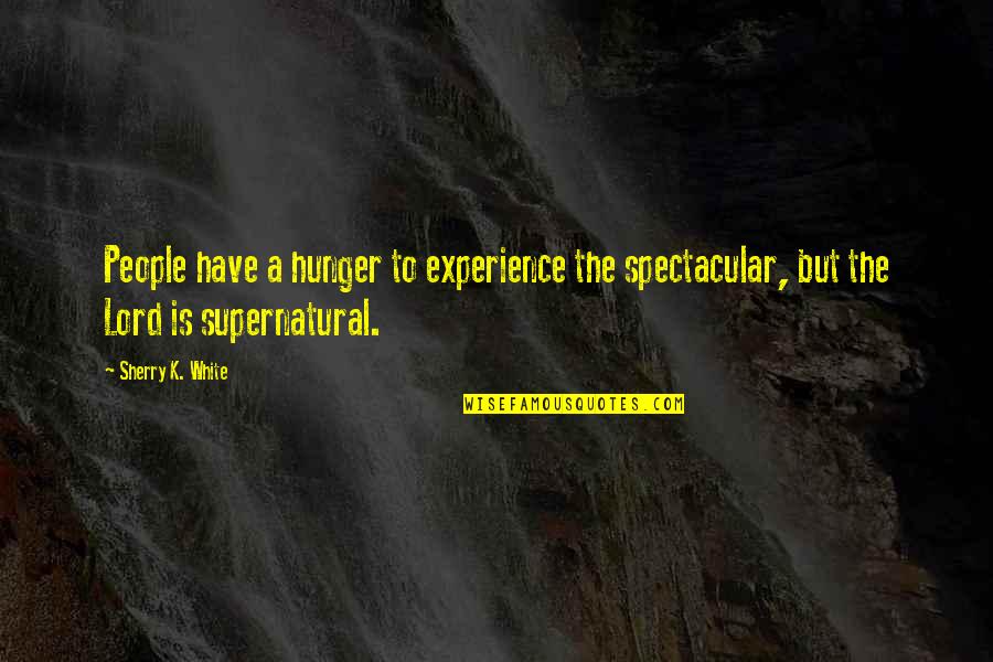 Polares Para Quotes By Sherry K. White: People have a hunger to experience the spectacular,