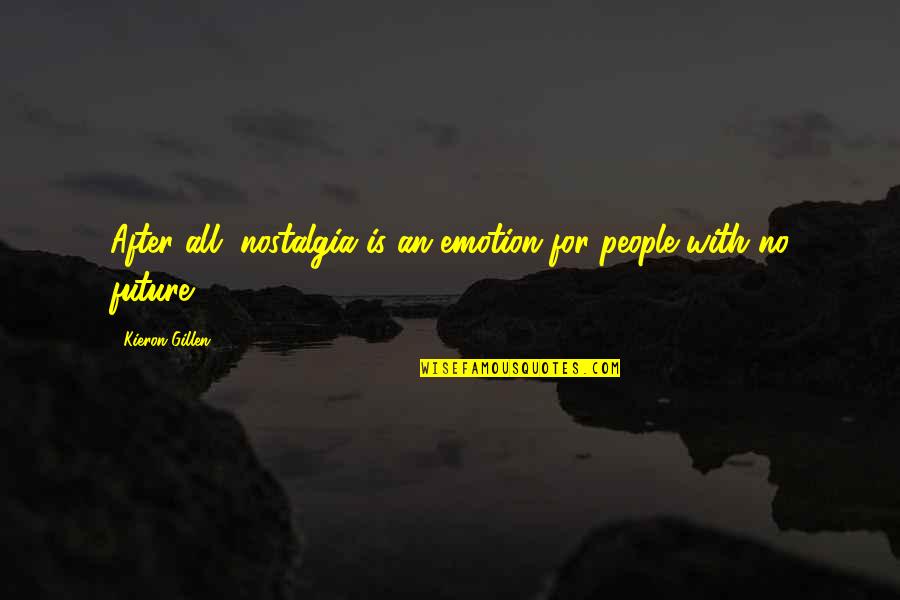 Polaridades Significado Quotes By Kieron Gillen: After all, nostalgia is an emotion for people Polaridades Significado Quotes By Kieron Gillen: After all, nostalgia is an emotion for people