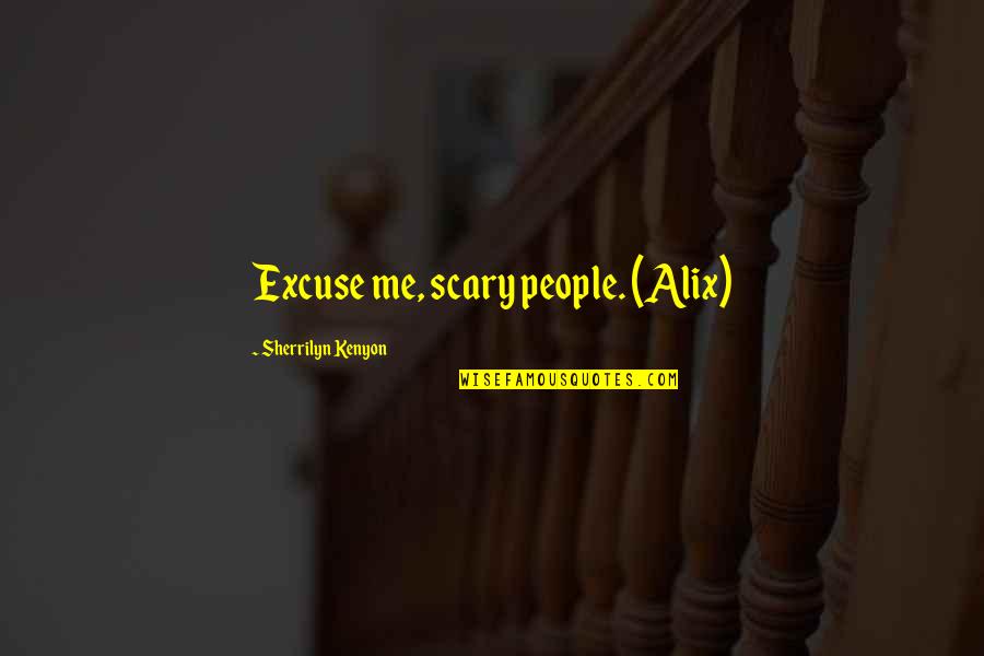 Polaris Motorcycles Quotes By Sherrilyn Kenyon: Excuse me, scary people. (Alix)