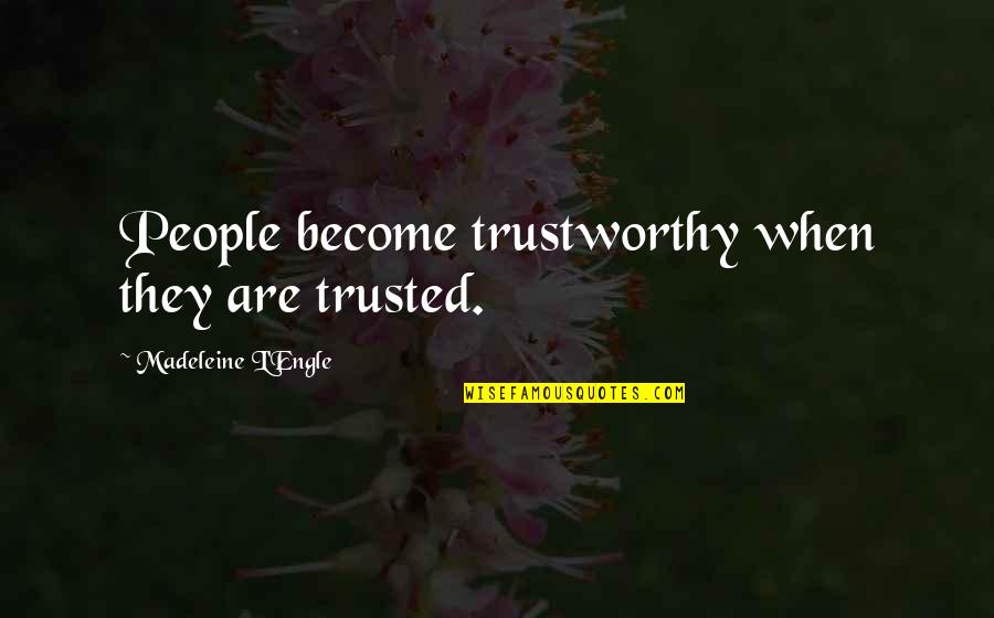 Polarised Quotes By Madeleine L'Engle: People become trustworthy when they are trusted.