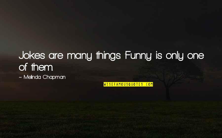Polarising Lenses Quotes By Melinda Chapman: Jokes are many things. 'Funny' is only one