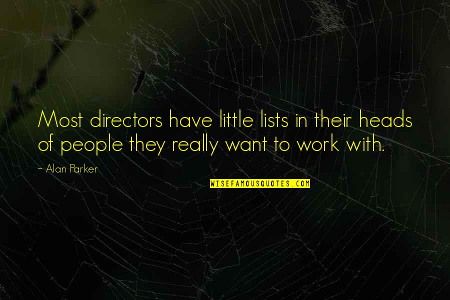 Polarities Quotes By Alan Parker: Most directors have little lists in their heads