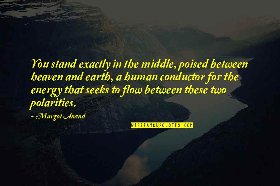 Polarities Quotes By Margot Anand: You stand exactly in the middle, poised between