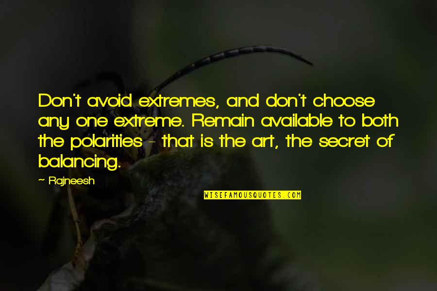 Polarities Quotes By Rajneesh: Don't avoid extremes, and don't choose any one