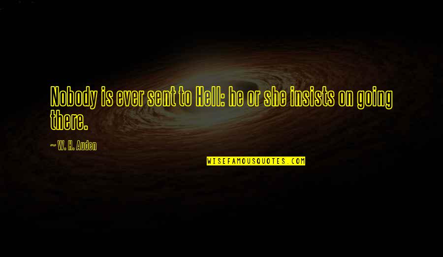 Polarity In Life Quotes By W. H. Auden: Nobody is ever sent to Hell: he or